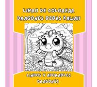 Libro de Colorear Dragones Bebés Kawaii: Un mágico libro de colorear con tiernos dragones kawaii para que los niños desarrollen su creatividad ... ¡Ideal para pequeños amantes de la fantasía!