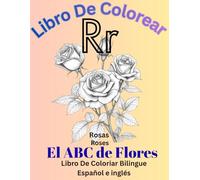 Libro de Colorear el ABC de Flores Biliangue Español e Ingles- Coloring Book ABC Flowers bilingual in Spanish and English: Coloring Book ABC Flowers ... el ABC de Flores Biliangue Español e Ingles