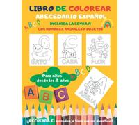 Libro de colorear el abecedario español, incluido la letra Ñ, para niños desde los 2 años | Con nombres, animales y objetos: Porque el aprendizaje tiene que ser divertido.