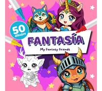 Libro de Colorear Fantasía para Niños 5+ (Mis Amigos Fantásticos): 50 diseños mágicos con unicornios, dragones, hadas y criaturas encantadas (My Fantasy Friends)