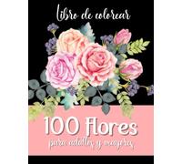 Libro de Colorear Flores para Adultos y Personas Mayores: Cuaderno para pintar patrones y mandalas de flores relajantes y anti estrés (Libros de Colorear Creativos)