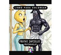 Libro de colorear Frutas Infieles: Frutinovelas (Arte Artificial)