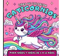 LIBRO DE COLOREAR GATICORNIOS PARA NIÑOS Y NIÑAS DE 4 A 12 AÑOS: 60 dibujos mágicos y adorables de gaticornios para colorear, actividades creativas ... y relajarse mientras se divierten.