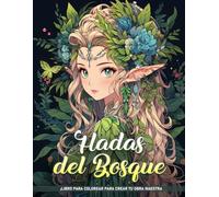 Libro de Colorear Hadas del Bosque: Páginas De Bellas Criaturas Mágicas Para Mujeres Con Ilustraciones Hermosas Para La Atención Plena Y La Relajación