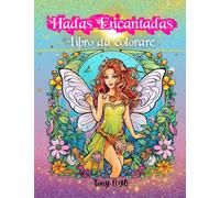 Libro de colorear Hadas Encantadas: Entra en un reino mágico de cuentos de hadas | para impulsar la creatividad, el alivio del estrés y la relajación | Para adolescentes, niñas, adultos