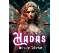 Libro de Colorear Hadas para Adultos: Relájate y olvídate del Estrés Pintando Mágicas Hadas (Libros de Colorear Creativos)