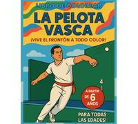 LIBRO DE COLOREAR "LA PELOTA VASCA": Pelota Vasca para Niños - Libro de Colorear: Descubre el Deporte Tradicional Vasco con Ilustraciones Realistas para Colorear a Partir de 6 Años