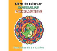 Libro de colorear mandalas dinosaurios | Para niños de 8 a 10 años | 10 a 12 años: Mandalas relajantes para niñose 8 a 12 años de dinosaurios