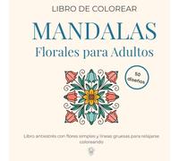 libro de colorear Mandalas Florales para Adultos: Libro antiestrés con flores simples y líneas gruesas para relajarse coloreando