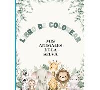 Libro de Colorear: Mis animales de la selva: Mis animales de la selva: En el bosque se refugian tus animales favoritos