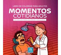 Libro de colorear MOMENTOS COTIDIANOS para adultos: Relájate coloreando, 50 dibujos para colorear y desconectar, arte-terapia para adultos