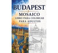 Libro de Colorear Mosaicos de Budapest para Adultos: 30 páginas para colorear con arquitectura húngara, paisajes del Danubio, baños termales y diseños ... (Viajes en Mosaico: Triángulos del Mundo)