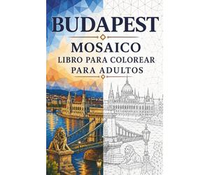 Libro de Colorear Mosaicos de Budapest para Adultos: 30 páginas para colorear con arquitectura húngara, paisajes del Danubio, baños termales y diseños ... (Viajes en Mosaico: Triángulos del Mundo)