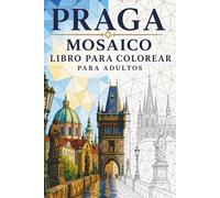 Libro de Colorear Mosaicos de Praga para Adultos: 30 páginas para colorear con arquitectura gótica, paisajes urbanos históricos y diseños geométricos ... (Viajes en Mosaico: Triángulos del Mundo)