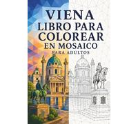 Libro de Colorear Mosaicos de Viena para Adultos: 30 páginas para colorear con arquitectura imperial, monumentos de Viena, patrones art nouveau y ... (Viajes en Mosaico: Triángulos del Mundo)