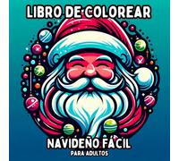 Libro de Colorear Navideño Fácil para Adultos: Diseños Navideños Simples y de Gran Formato para Colorear de Manera Relajante y Sin Estrés