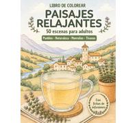 Libro de colorear paisajes relajantes: 50 escenas para adultos, pueblos, naturaleza, montañas y tisanas