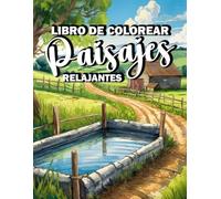 Libro de Colorear Paisajes Relajantes: 50 Relajantes Paisajes para Colorear por Adultos, Granjas, Bosques, Flores, Montañas, Bucólico... (Libros de colorear paisajes).