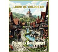 libro de colorear paisajes relajantes para adultos: Ilustraciones Detalladas de Naturaleza, Montañas y Playas | Disfruta, Reduce el Estrés y Despierta tu Creatividad