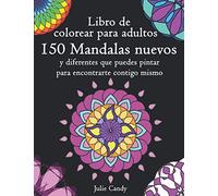 Libro de colorear para adultos: 150 nuevos y diferentes Mandalas que puedes pintar para encontrarte a ti mismo