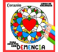 Libro de Colorear para Adultos con Demencia:Corazón: Una serie de sencillos libros para colorear para principiantes, personas mayores (ayuda para ... Parkinson, trastornos motores, etc.).