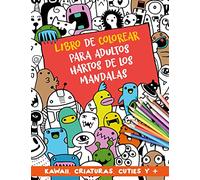 Libro de colorear para adultos hartos de los mandalas: Un libro para colorear diferente. Kawaii. Doodle. Láminas modernas y variadas para relajarse y disfrutar