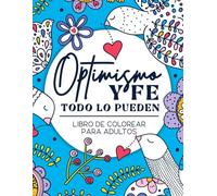 Libro de colorear para adultos | Optimismo y fe todo lo pueden: Afirmaciones positivas y pensamientos de motivación en español con diseños relajantes de flores y más