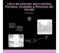 Libro de Colorear para adultos: Paraísos, Ciudades y Rincones del mundo: Rincones del Mundo para Colorear: Viaje de Relajación para Adultos (Libros de Colorear para Adultos por Cactus Canvas)