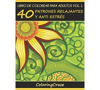 Libro de Colorear para Adultos Volumen 1: 40 Patrones Relajantes y Anti Estrés (Colección de Terapia Artística Antiestrés)