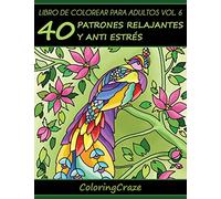 Libro de Colorear para Adultos Volumen 6: 40 Patrones Relajantes y Anti Estrés (Colección de Terapia Artística Anti Estrés)