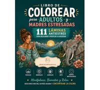 Libro de Colorear para Adultos y Madres Estresadas: 111 Láminas Antiestrés para Relajarse y Reducir la Ansiedad.Paisajes,Mandalas, Animales, Arte y ... del estrés diario y encontrar la calma.