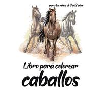 Libro de colorear para caballos, para niñas de 8 a 12 años.: Deje que la creatividad de su hijo se exprese, 60 maravillosos diseños de caballos, idea de regalo para la niña
