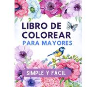 Libro De Colorear Para Mayores Simple y Fácil: Flores Animales Naturaleza Alimento | Regalo Para Personas Mayores | Cuaderno Para Colorear Antiestres