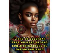 Libro de colorear para mujeres negras con afirmaciones de empoderamiento: Una celebración del poder y la resiliencia de las reinas afrodescendientes