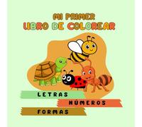 Libro de Colorear para Niños: Letras, Números, Animales y Formas Diversión Educativa para Pequeños Exploradores: Diversión Educativa para Pequeños Exploradores