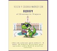 Libro de colorear para niños y niñas de 2-8 años. Visita y colorea Madrid con Doddy, el dinosaurio viajero: 40 Dibujos divertidos para aprender sobre Madrid coloreando