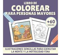 Libro de Colorear para Personas Mayores: Actividades Relajantes para Abuelos y Abuelas | Ilustraciones Grandes y Sencillas para Adultos Mayores o ... Mente, la Concentración y la Motricidad Fina