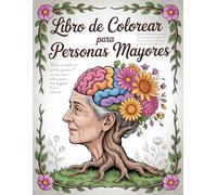 Libro de Colorear para Personas Mayores: Diseños Grandes y Fáciles para la Mente Un Relajante Libro de Arte con Flores, Naturaleza y Escenas Encantadoras para Aliviar el Estrés y la Ansiedad