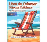 Libro De Colorear Para Principiantes y Mayores: Dibujos Grandes y Sencillos Para Principiantes o Personas Mayores. Objetos Cotidianos (Flores, ... (Seniors and Beginners Coloring Books)