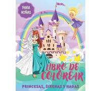 Libro De Colorear Princesas, Sirenas Y Hadas Para Niñas: Maravillosos Dibujos Para Colorear Para Niños De 4-8 Años | Diferentes Diseños De Princesa Sirena Y Hada | Libros Infantiles.