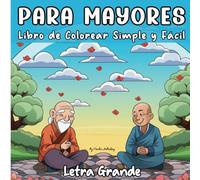 Libro de Colorear Simple y Fácil para Mayores: Arte de Inspiración Zen, Flores, Animales Salvajes, Naturaleza: Calma la Mente, Estimula la Creatividad, Favorece la Regeneración Cerebral.