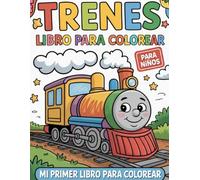 Libro de Colorear Trenes para Niños: Mi Primer Libro de Colorear con Diseños Divertidos de Trenes para Niños Pequeños