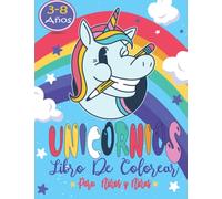 Libro de Colorear Unicornios Para Niños Y Niñas 3-8 Años: Cuaderno de Colorear Unicornios, Libro de Actividades Unicornios, Sirenas Y Princesas Genial Para Chicos Y Chicas a Partir de 3 Años.