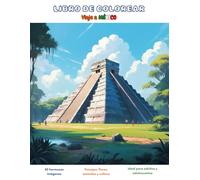 LIBRO DE COLOREAR VIAJE A MEXICO: Paisajes, animales, flores y cultura