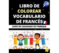 Libro de colorear: Vocabulario de francés: Cuaderno con más de 200 palabras básicas en francés, organizadas por temas, para niños y niñas a partir de 6 años. (Aprendo francés)