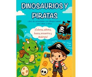 Libro de colorear y actividades: dinosaurios y piratas: Colorea, adivina, busca, encuentra y diviértete (Libros de actividades y colorear)