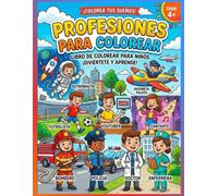 LIBRO DE COLORIAR EDUCATIVO: +100 PROFESIONES PARA NIÑOS: Un manual de actividades lúdico-educativas para descubrir los oficios del mundo: Doctor, bombero, maestra, policía y muchos más.