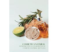 Libro de Cosmética Natural. Introducción a la elaboración de cosmética natural casera: Elaboración artesana de cosméticos naturales. Aprende a hacer ... de belleza y cuidado personal para todos.