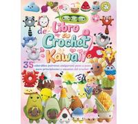 Libro de Crochet Kawaii: 35 adorables patrones amigurumi paso a paso para principiantes y amantes del crochet