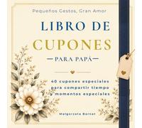 Libro de cupones para papá: 40 cupones especiales para compartir tiempo y pequeños gestos (Pequeños Gestos, Gran Amor)
